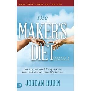 The Maker's Diet: The 40-Day Health Experience That Will Change Your Life Foreve